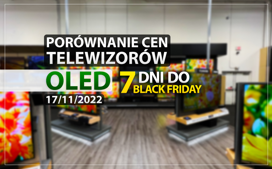 Tylko tydzień do Black Friday! Jakie ceny telewizorów OLED? Sprawdzamy promocje!