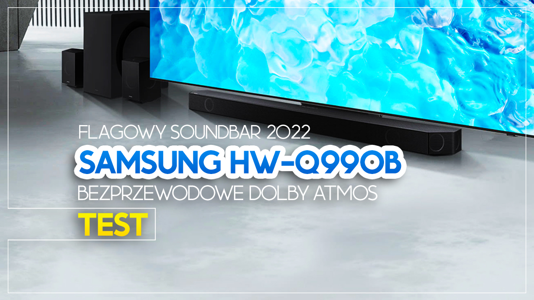 Referencyjny soundbar w swojej klasie!? Test Samsung HW-Q990B – bezprzewodowy Dolby Atmos!
