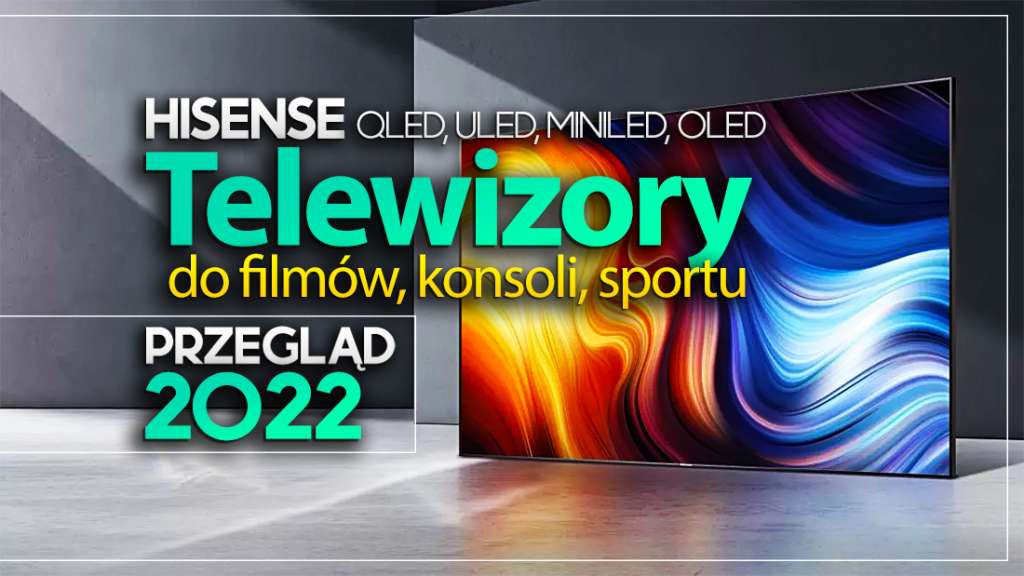 jaki telewizor hisense kupić qled uled miniled oled 2022 przegląd