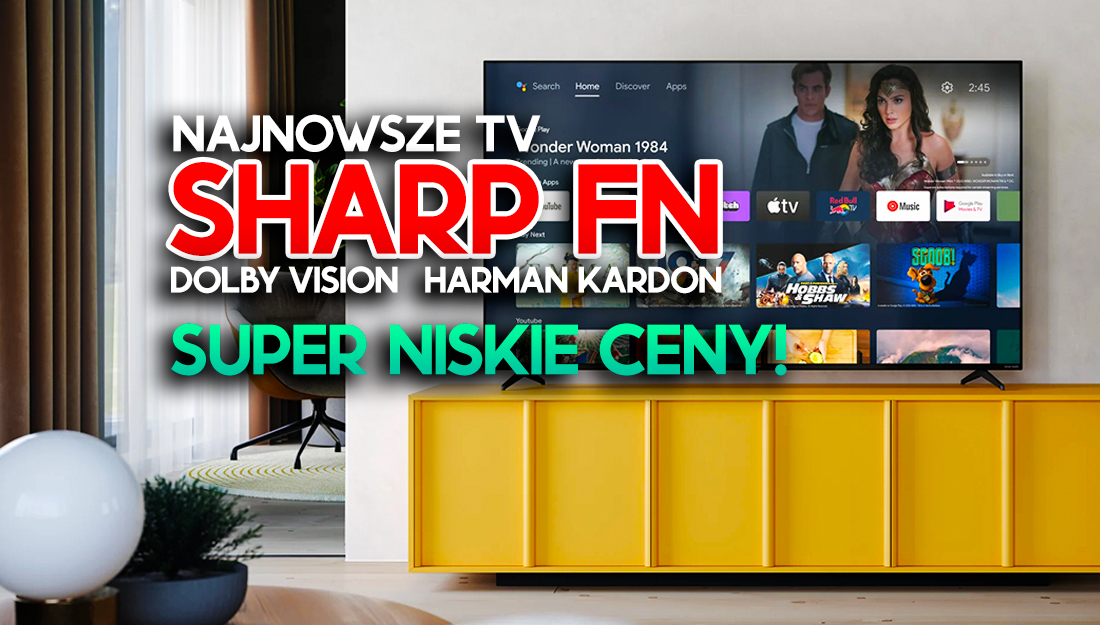Premiera nowych TV Sharp FN! Modele na każdą kieszeń z HDMI 2.1, Dolby Vision i Harman/Kardon