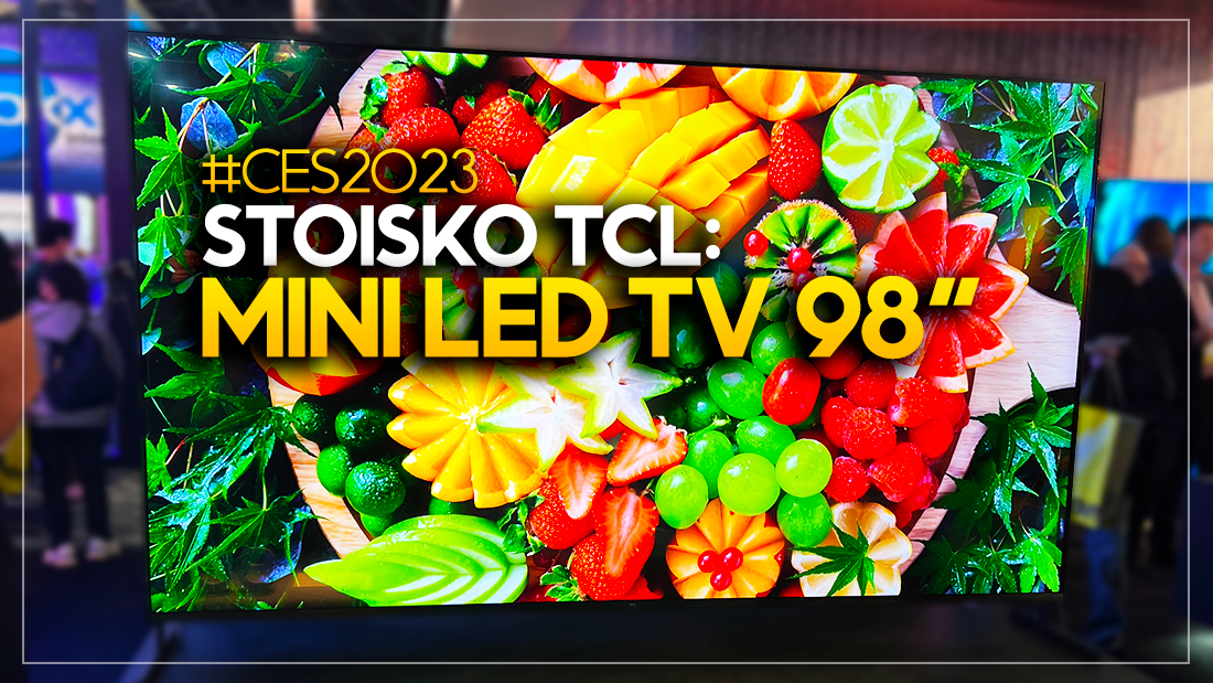 TCL na CES 2023: 98-calowy TV Mini LED, nowe QLEDy i soundbary!