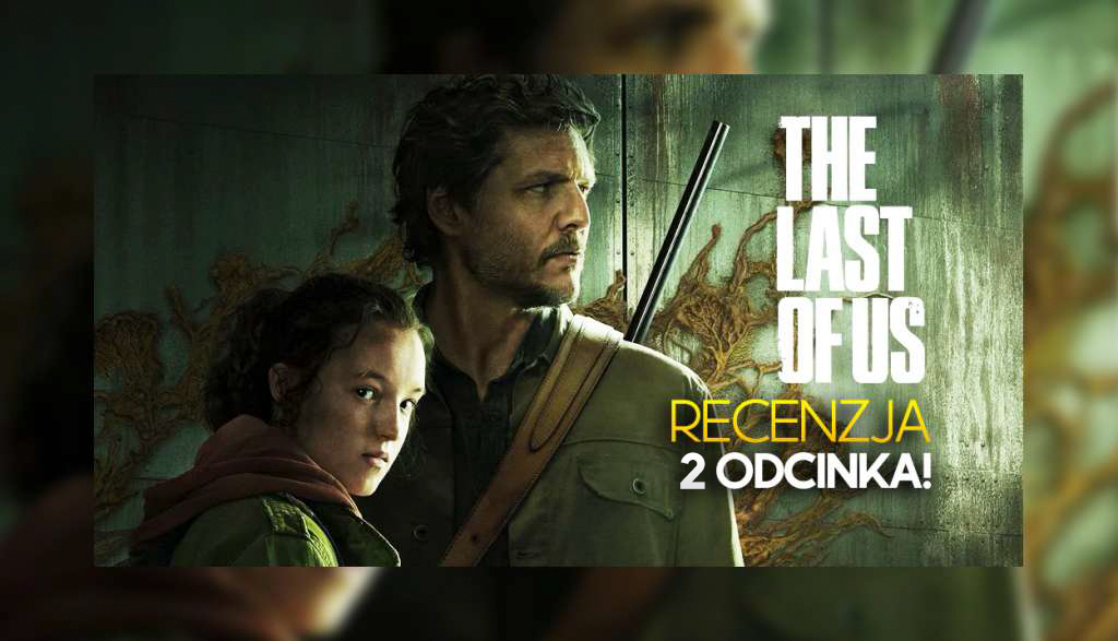 “The Last of Us” – drugi odcinek to jeszcze więcej akcji! Recenzja