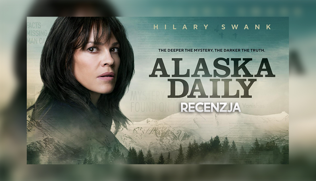 “Alaska Daily” – recenzujemy nowy serial na Disney+ z Hilary Swank. Warto?