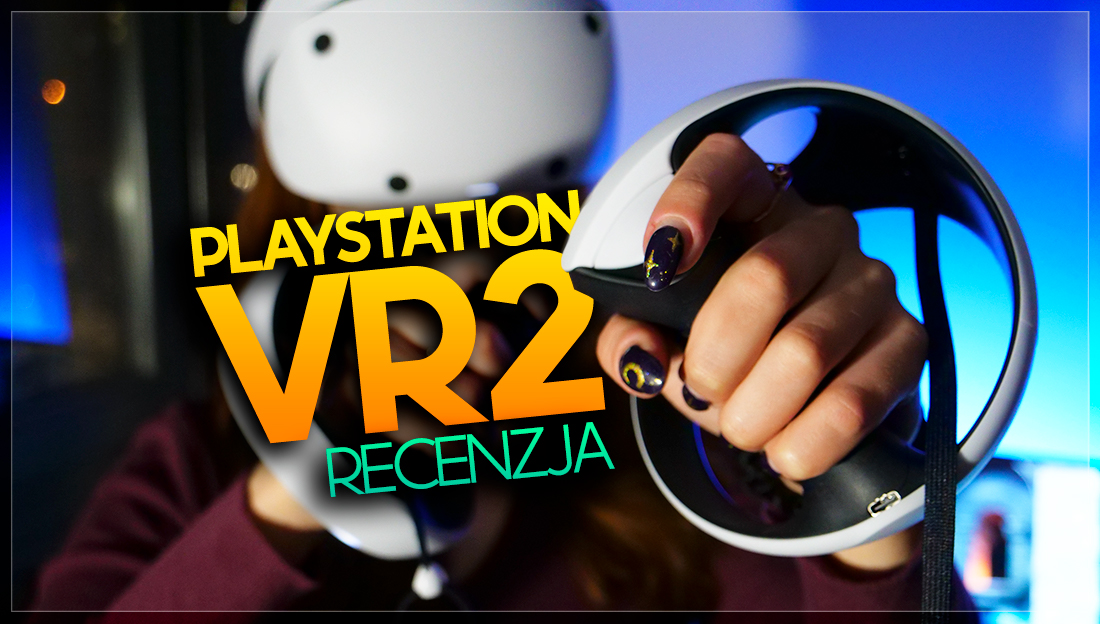 PlayStation VR2 mnie zachwycił! Test - to faktycznie nowa generacja VR