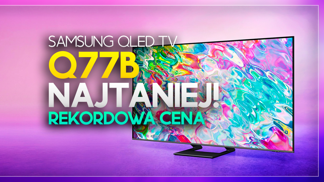 Szukasz nowego TV? Super model Samsung Q77B 120Hz w rekordowej cenie – 1 rata gratis!