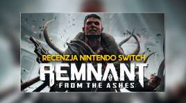 Remnant: From the Ashes – testujemy port świetnego soulslike’a na Nintendo Switch! Udało się?