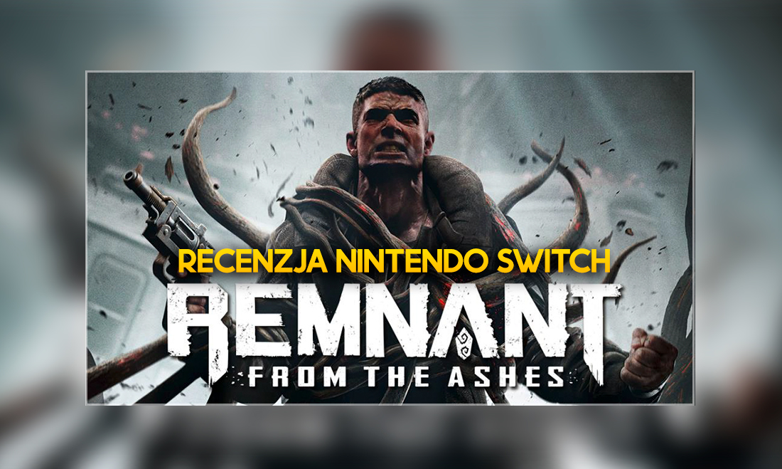 Remnant: From the Ashes – testujemy port świetnego soulslike’a na Nintendo Switch! Udało się?