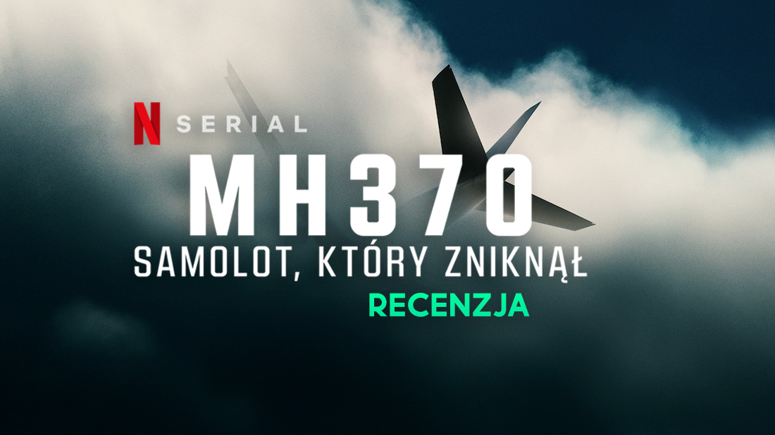 Recenzja “MH370: Samolot, który zniknął”, czyli szokująca historia lotu-widmo. Co się stało z pasażerami?