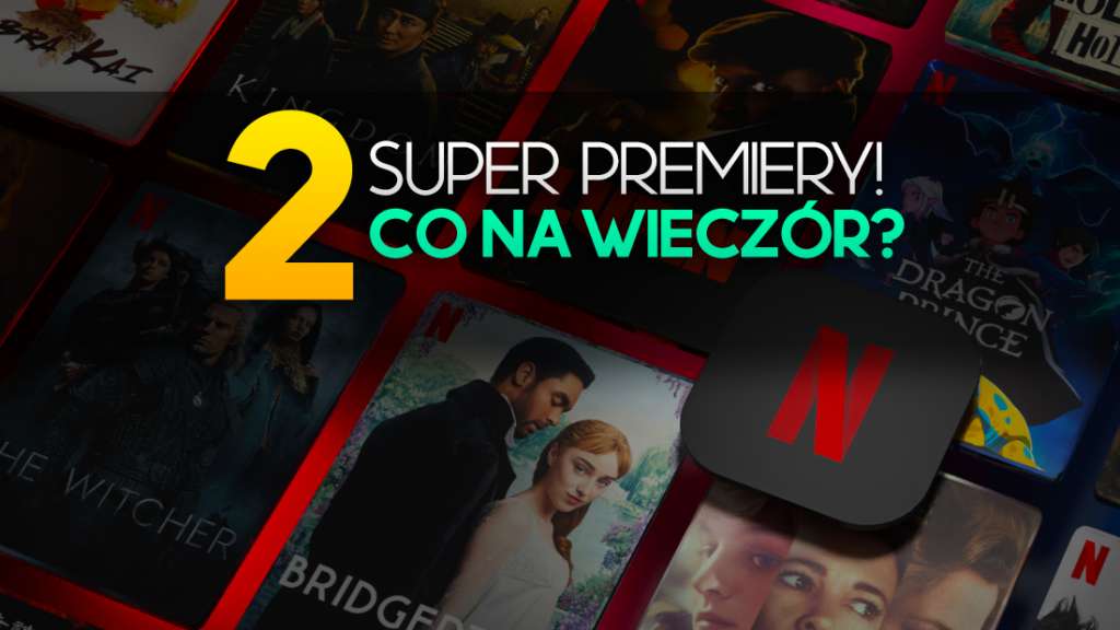 netflix filmy seriale premiery nowości co obejrzeć jeszcze nigdy