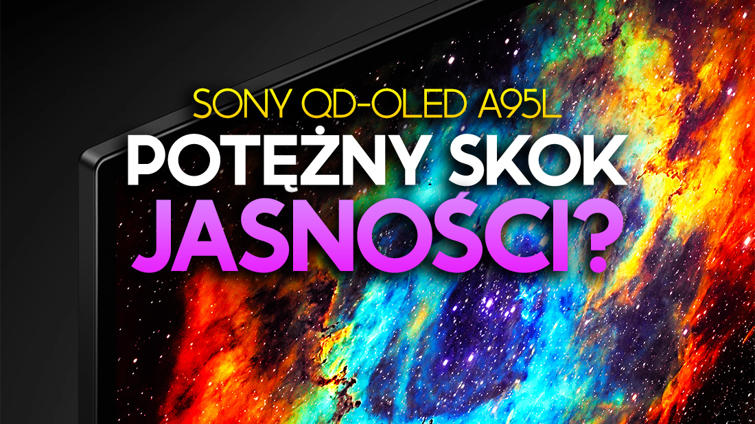 Nowy TV Sony QD-OLED A95L powali na kolana jakością HDR? Szczytowa jasność wyższa o… 200%!