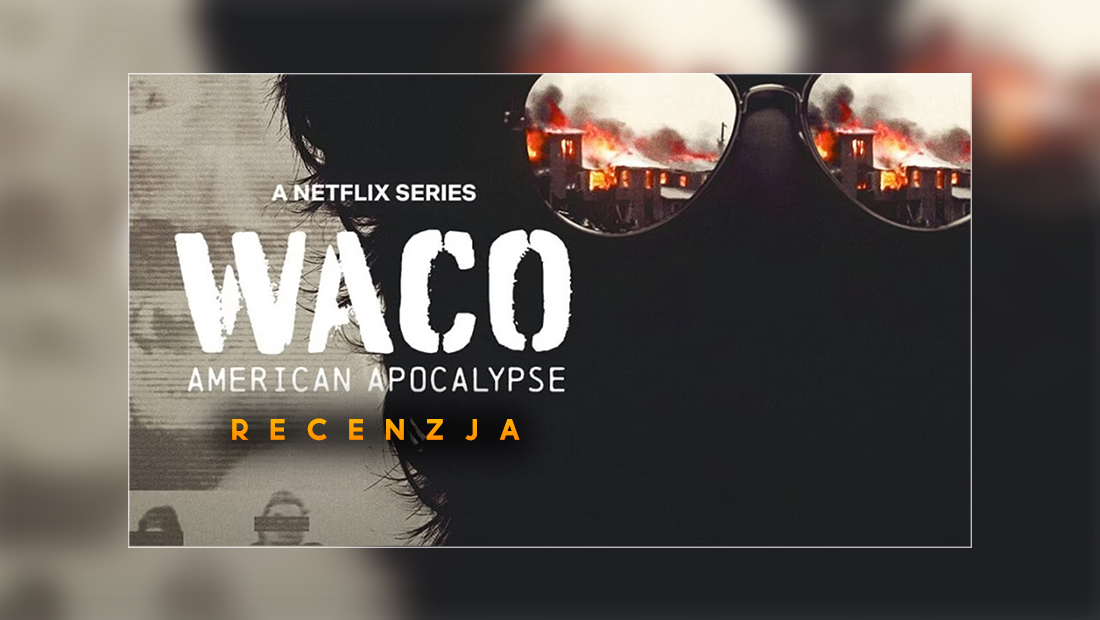 Konkretny, solidny, wierny historii. “Waco: Amerykańska apokalipsa” – recenzja nowości na Netflix!