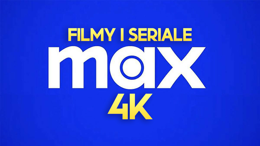 Nowy serwis Max doda mnóstwo treści w 4K! W końcu seriale w najwyższej jakości. Kiedy w Polsce?