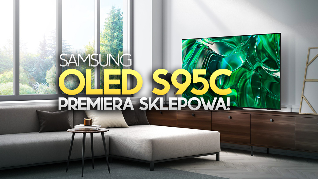 Już jest: premierowy, 77-calowy Samsung OLED S95C w polskich sklepach! Jaka cena? Gdzie kupić najtaniej?