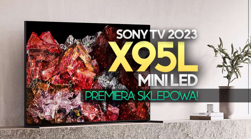 telewizor telewizory sony 4k mini led x95l 2023 cena gdzie kupić
