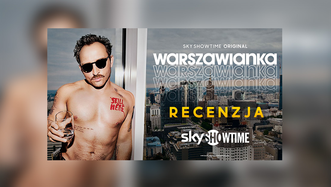 Polskie “Californication”? Recenzujemy “Warszawiankę” z Borysem Szycem – już można oglądać!
