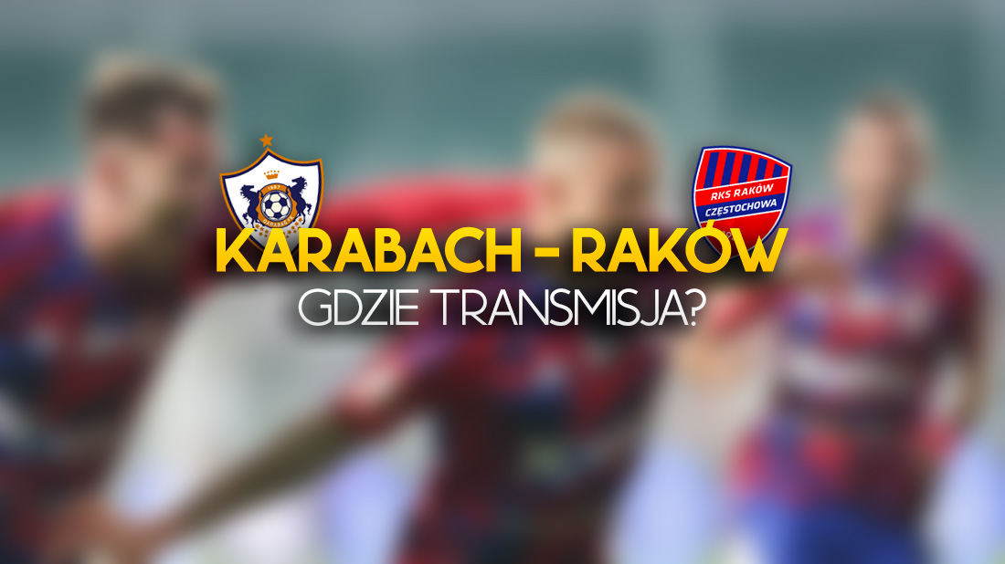 Transmisja na żywo z meczu Karabach – Raków: gdzie i o której oglądać? Będzie awans?