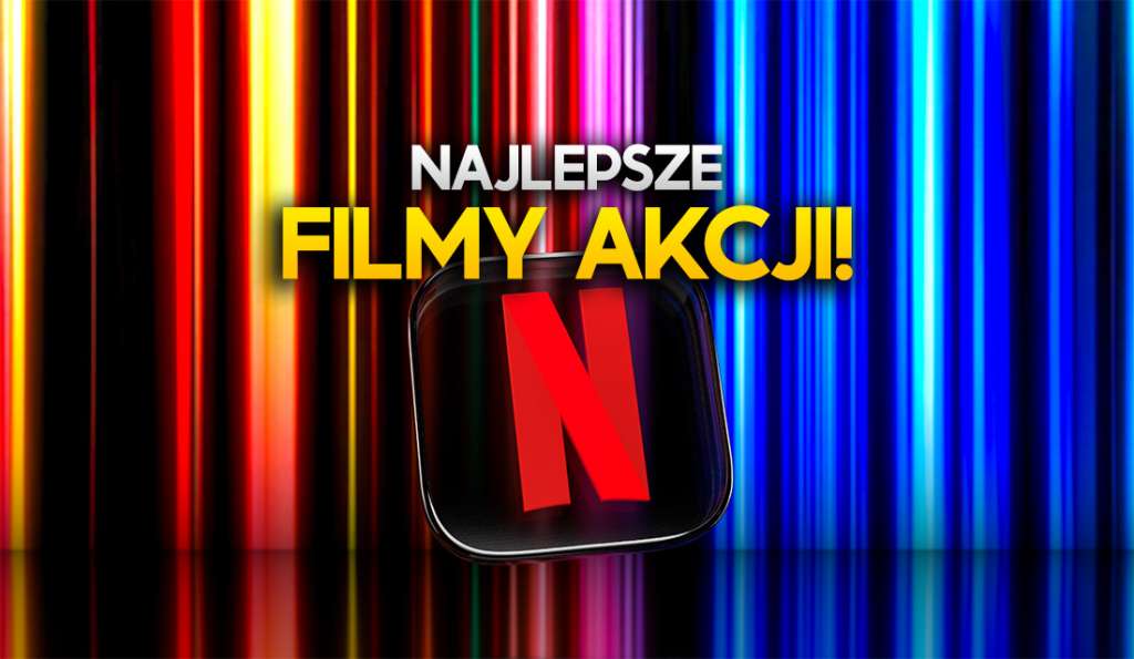 jaki film filmy akcji obejrzeć oglądać na netflix top najlepsze ranking nowości