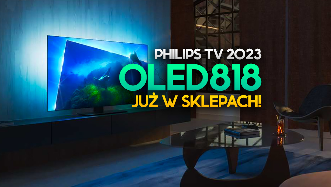 OLE818 to najnowszy Ambilight TV w ofercie Philipsa. Można już kupować! Będzie hit?
