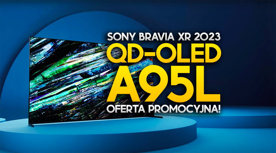 To najlepszy telewizor Sony w tym roku. Ruszyła przedsprzedaż flagowego QD-OLED A95L – mega soundbar gratis!