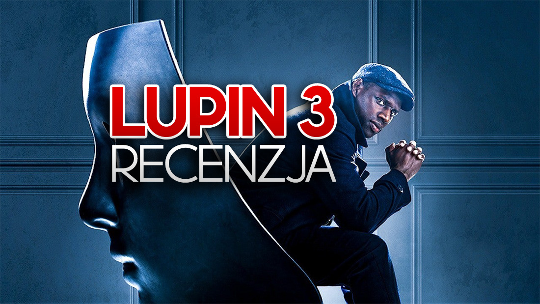 Jeden z najlepszych seriali Netliksa w formie! Recenzja 3. sezonu “Lupin”