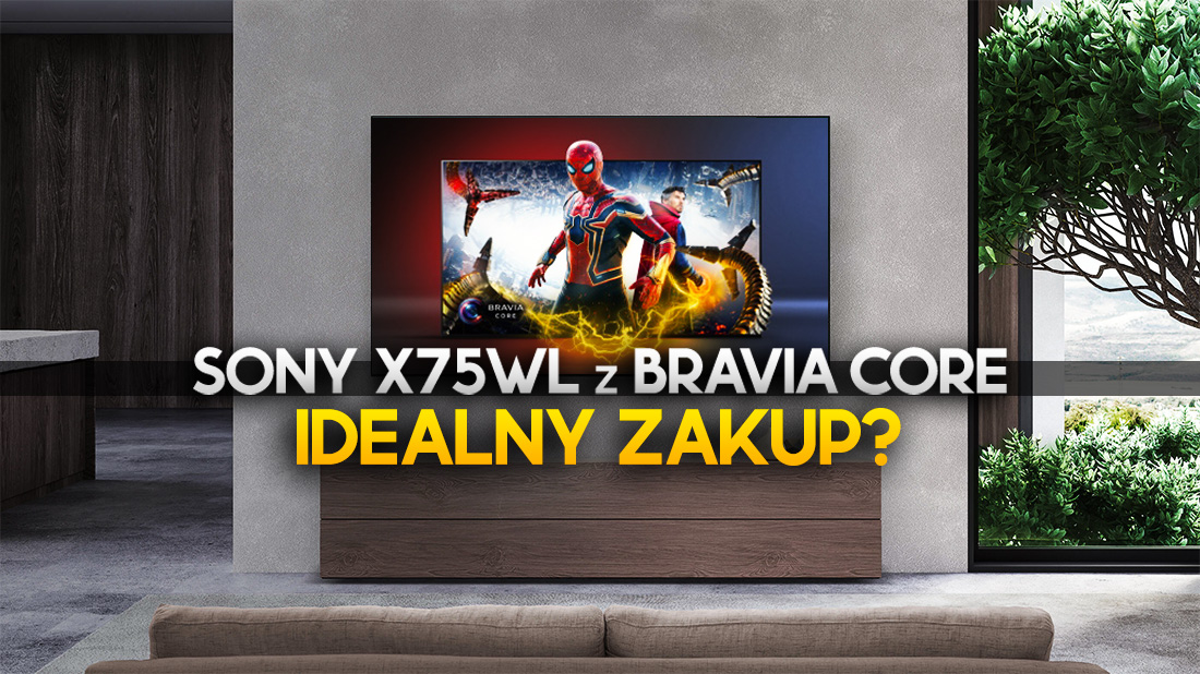 Za tak małe pieniądze nie ma lepszej rozrywki. TV Sony X75WL z dostępem do serwisu VoD BRAVIA CORE!