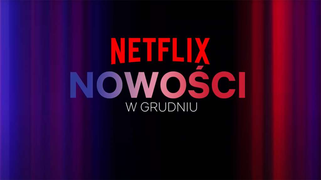 netlfix co nowego jakie nowości filmy seriale premiery grudzień 2023 co warto obejrzeć lista