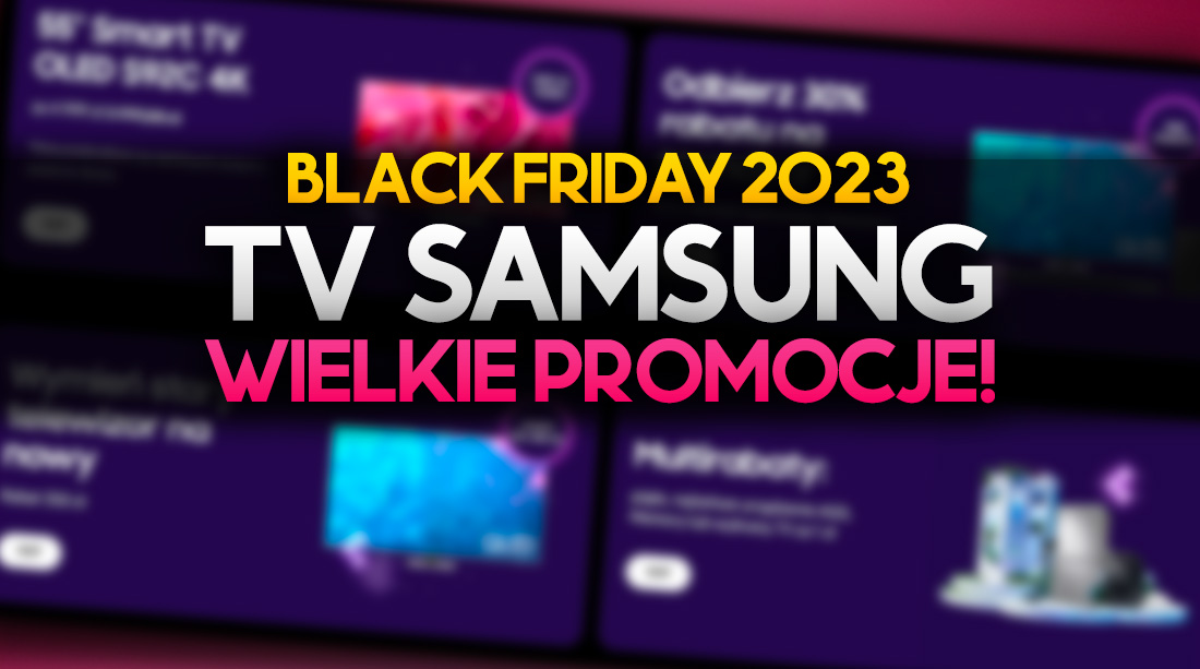 Wielkie okazje na TV Samsung na Black Friday! Zniżki, multirabaty, cashback i odroczone raty 0% – promocje się łączą!