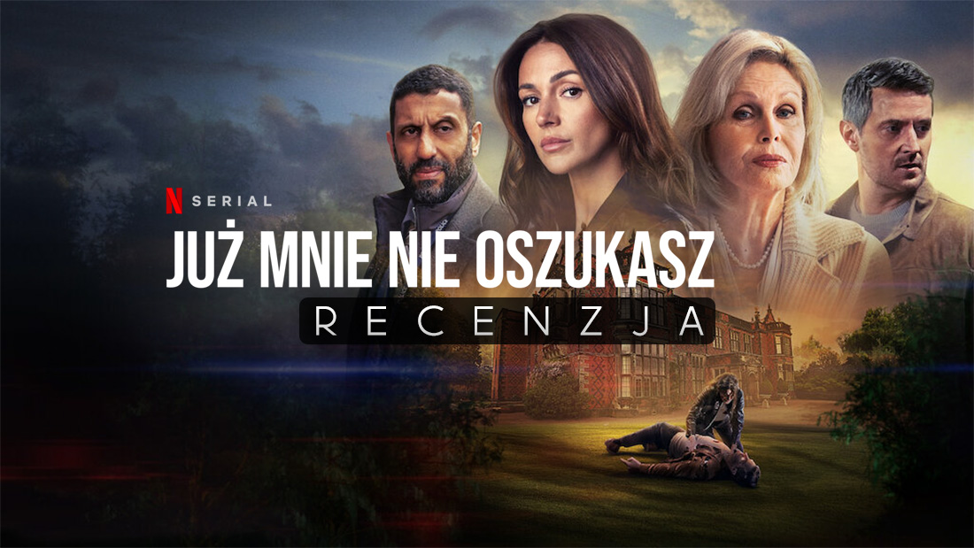 Recenzja "Już mnie nie oszukasz" - najpopularniejszego zagranicznego serialu na Netflix w Polsce!