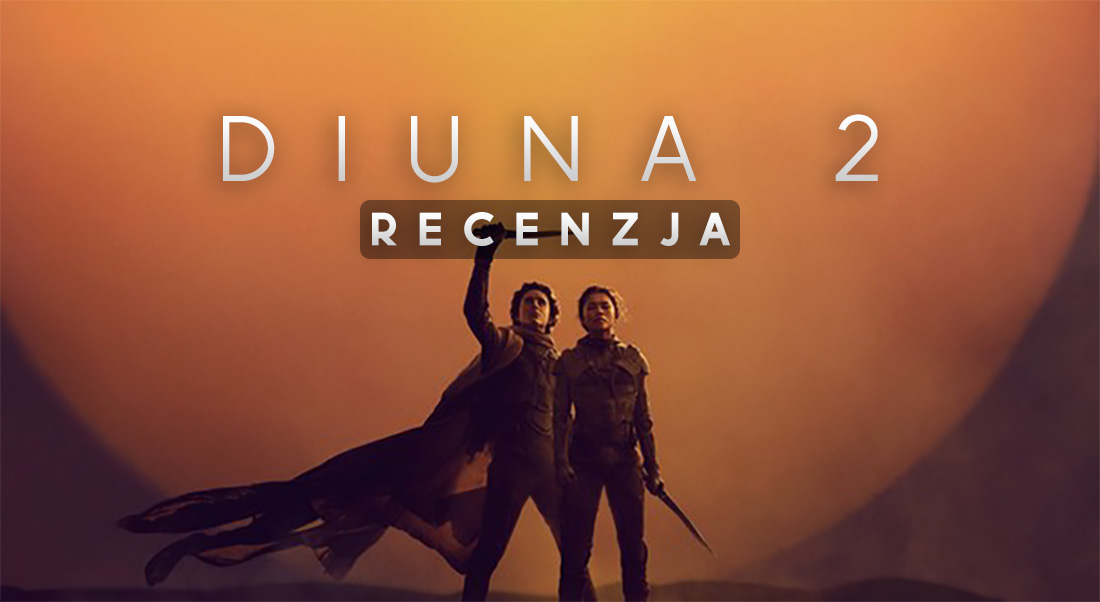 Mamy recenzję filmu “Diuna – część druga” przed premierą! Nareszcie filmowy spektakl, który zapamiętamy na lata