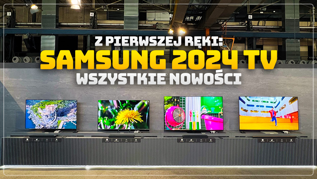 Samsung pokazał nam telewizory na 2024 rok. Masa ważnych nowości i ceny – to trzeba wiedzieć!