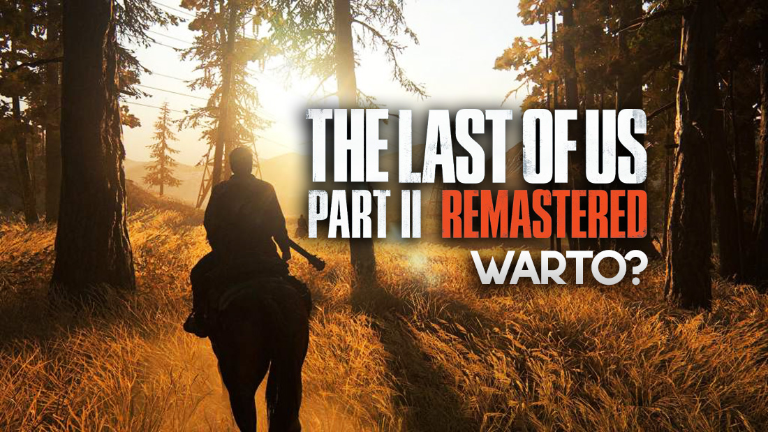 Sprawdziliśmy The Last of Part II Remastered na PS5. Czy warto sięgnąć po odświeżenie genialnej gry?