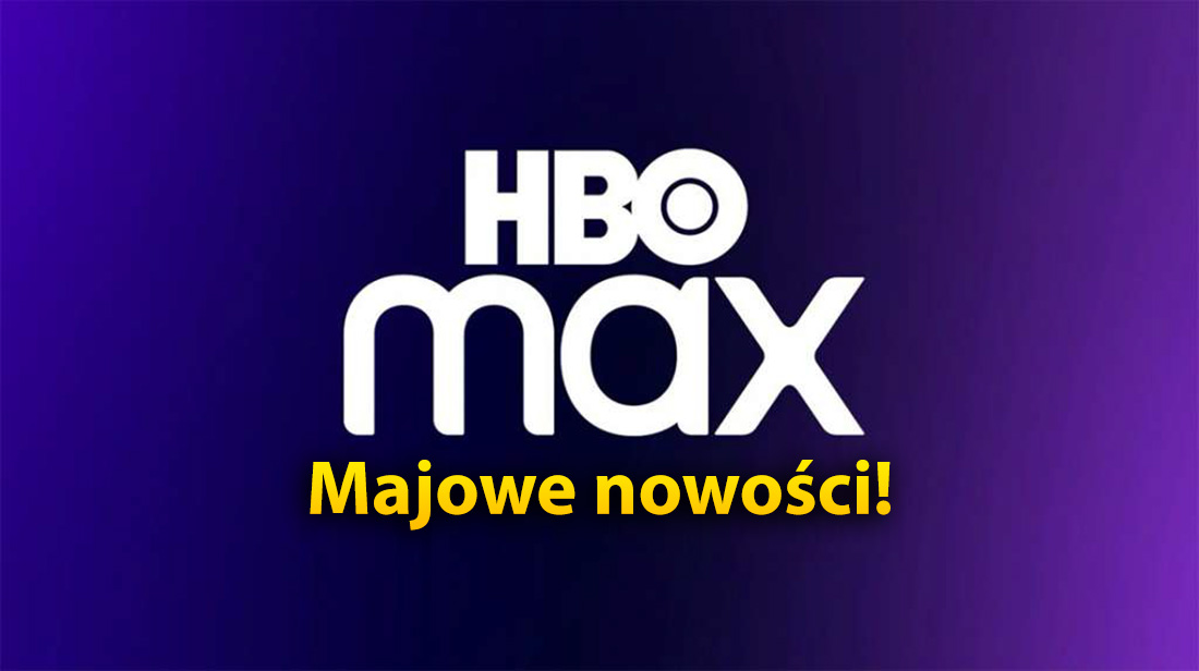 HBO Max potwierdza ofertę na maj. Giga hity już w majówkę! To będziemy oglądać