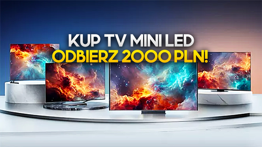 Kup znakomity telewizor Mini LED i odbierz do 2000 złotych! Okazja na hitowe modele Hisense
