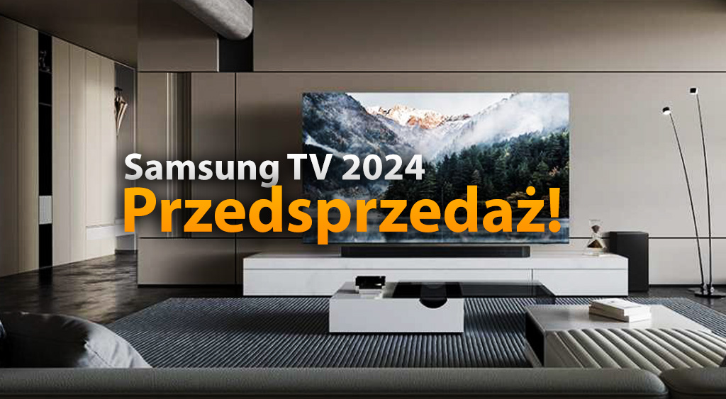 Nowe telewizory Samsung na 2024 już w przedsprzedaży! 6 wyjątkowych promocji – jakie ceny?