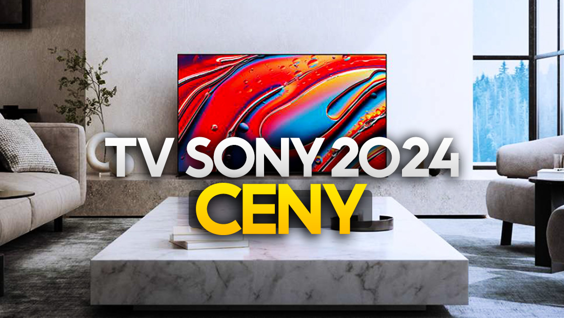 Znamy ceny nowych telewizorów Sony na 2024! BRAVIA 7, 8 i 9 – podano kwoty