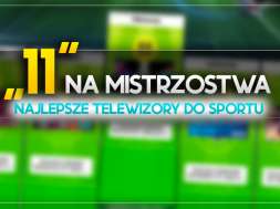 11 na mistrzostwa najlepsze telewizory do sportu euro 2024 mex okładka