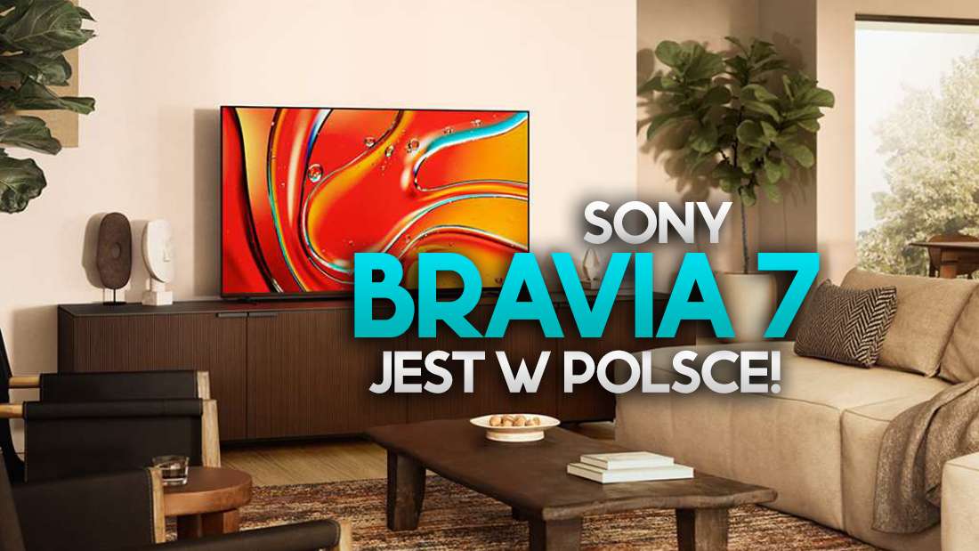 Najnowszy telewizor Sony BRAVIA 7 już w Polsce! Jest cena w pierwszym sklepie