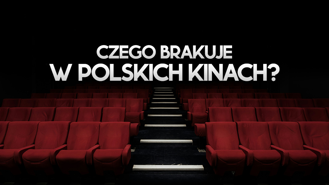 Czego dziś brakuje polskim kinom? Prawie wszystkiego. Wygodne fotele to za mało!