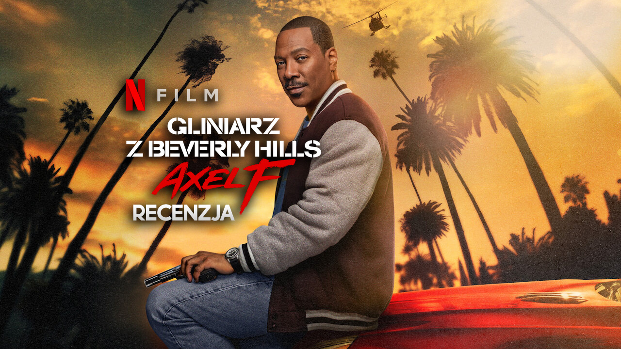 Recenzujemy film “Gliniarz z Beverly Hills: Axel F”! Już na Netflix – możemy podziękować twórcom!