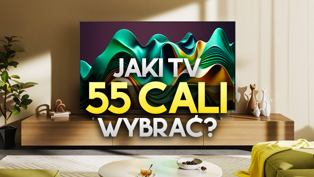 Jaki telewizor 55 cali wybrać? Na to musisz zwrócić uwagę przy zakupie nowego modelu!