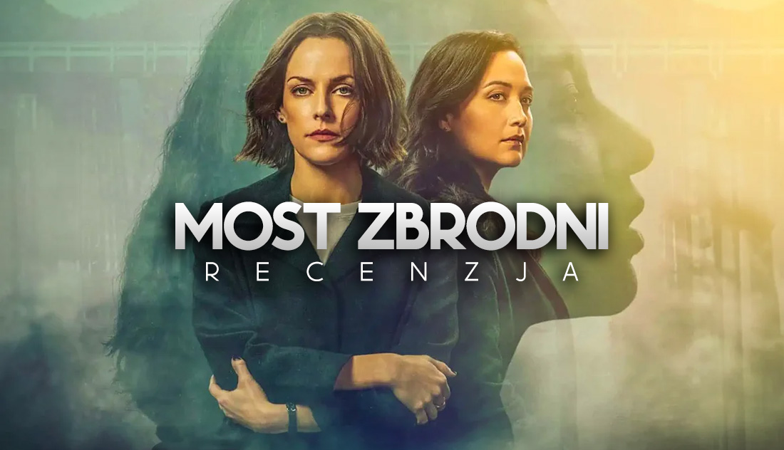 Recenzja serialu “Most zbrodni”. Czy to tak dobry kryminał, na jaki wygląda w zwiastunie?