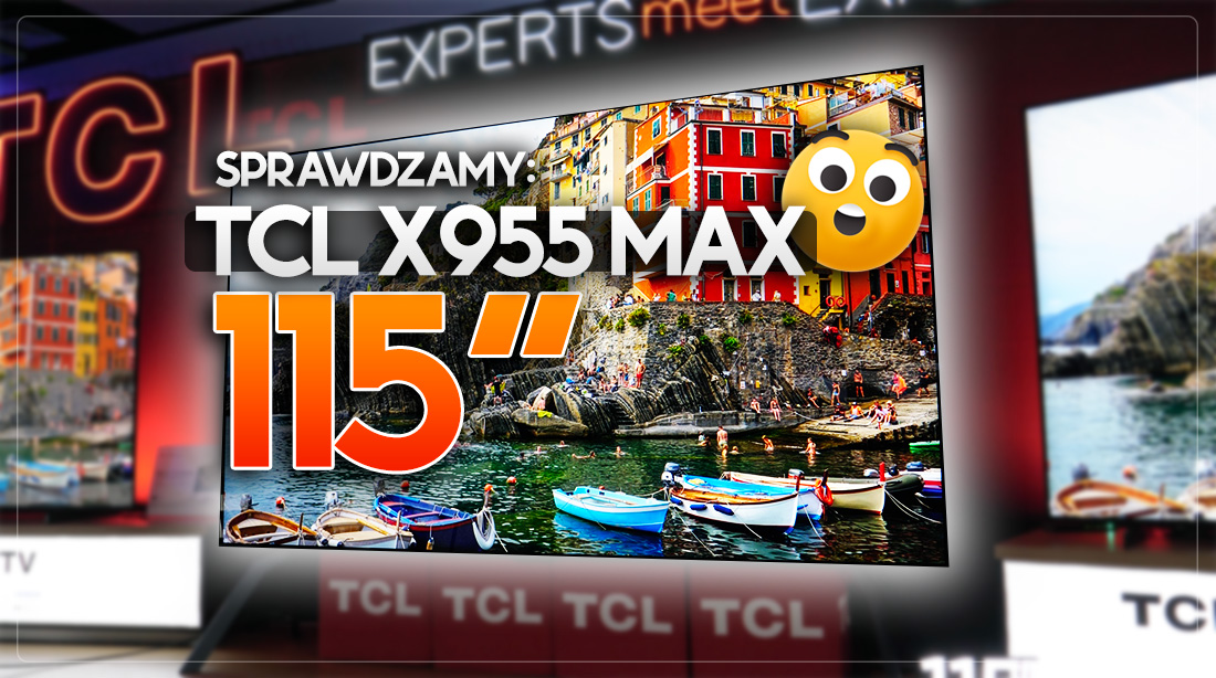 Oszaleliśmy! Testujemy największy TV na świecie 115″ TCL Mini LED X955 Max . Ponad 5000 nitów jasności