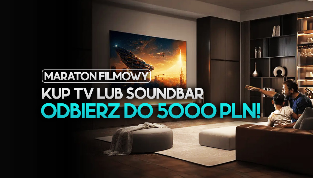 Kup telewizor Hisense lub soundbar i odbierz zwrot na konto do 5000 zł! Wielka okazja na prawdziwy filmowy maraton