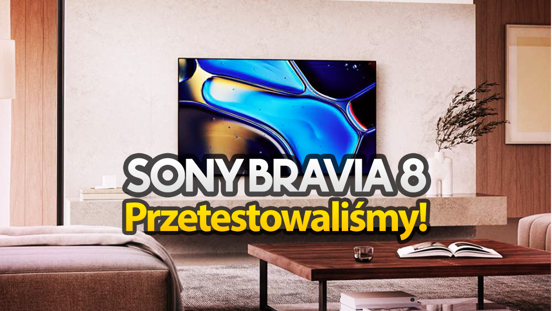 Telewizor OLED Sony BRAVIA 8 (2024) już po teście w HDTVPolska! Zdradzamy szczytową jasność matrycy