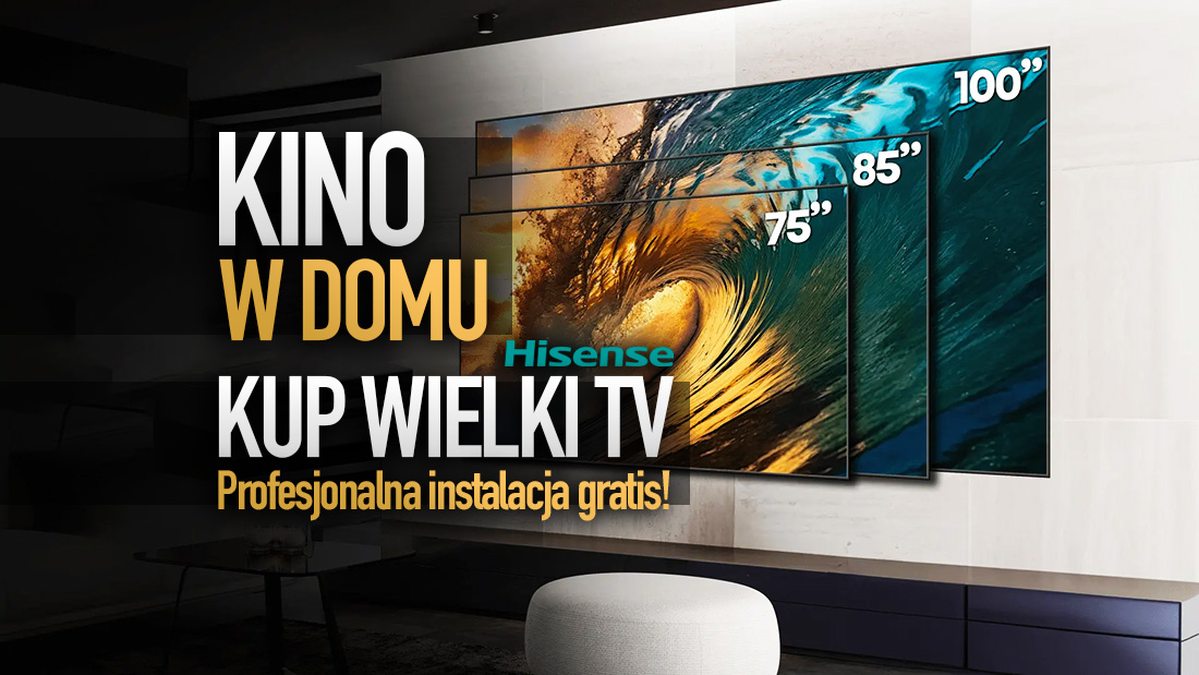 Kinowe doznania w domu – kup wielki telewizor Hisense w super cenie, zgarnij profesjonalną instalację gratis!