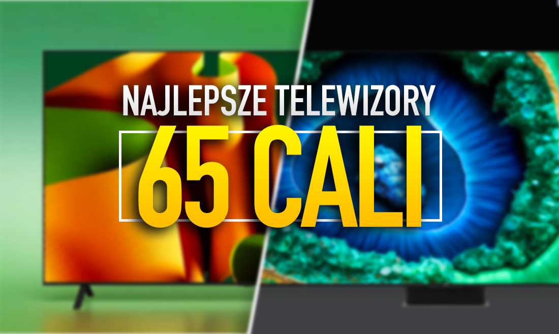 NAJLEPSZE telewizory 65 cali w SUPER cenach, które musisz mieć. Topowe oferty na 3 modele