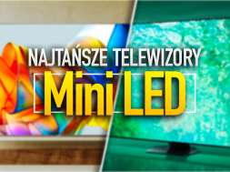 najtańsze telewizory mini led październik 2024 okładka