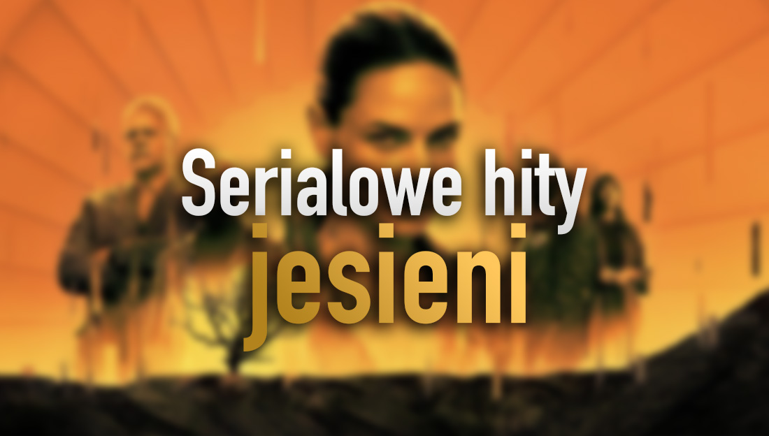 Polecane jesienne seriale – jeśli szukasz czegoś SUPER na VoD, to ta lista jest dla ciebie!