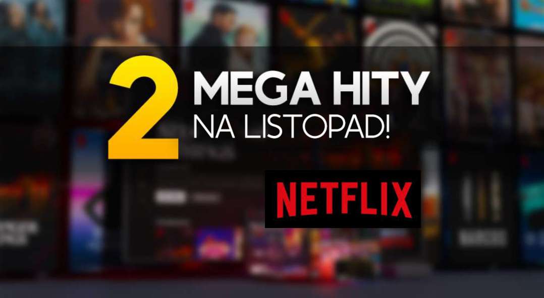 Netflix: nadchodzą 2 wielkie nowości! Sprawdź co obejrzysz w tym tygodniu