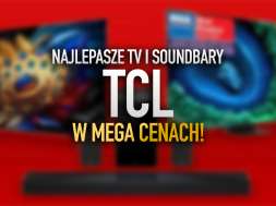 najlepsze tv i soundbary tcl w mega cenach promocja brand weeks listopad 2024 okładka